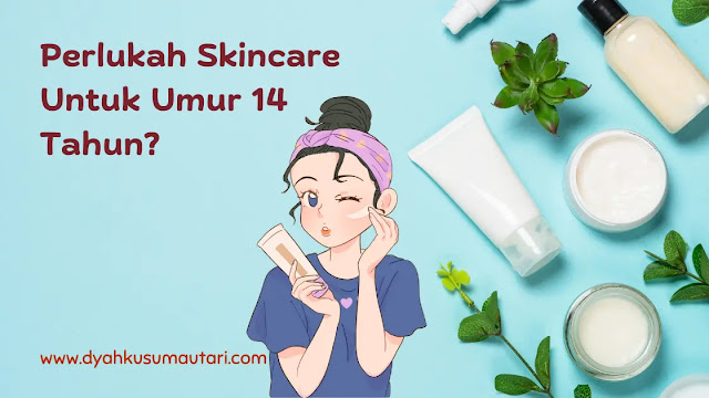 Perlu Ke Pakai Skincare Ikut Umur?
